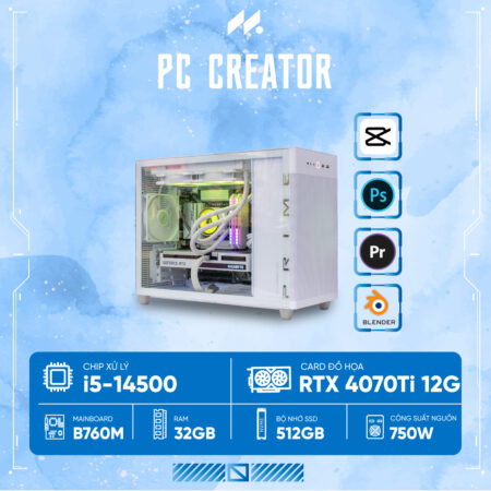 PC CREATOR i5-4070Ti (i5-14500, RTX 4070Ti 12G, Ram 32GB, SSD 512GB, 750W)